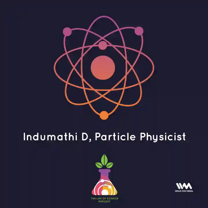 Ep. 05: Indumathi D, Particle Physicist