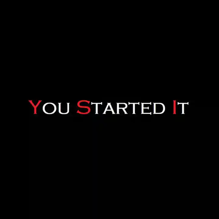 You Started It