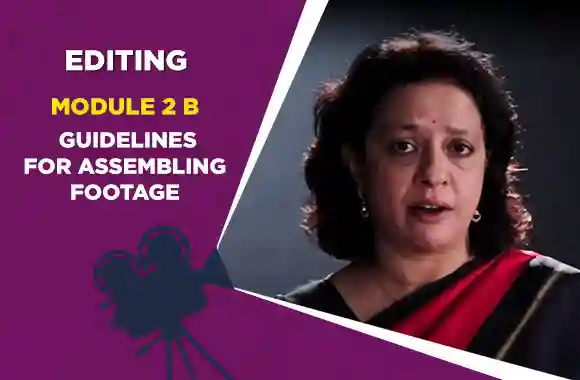 Module 2B - GUIDELINES FOR ASSEMBLING FOOTAGE