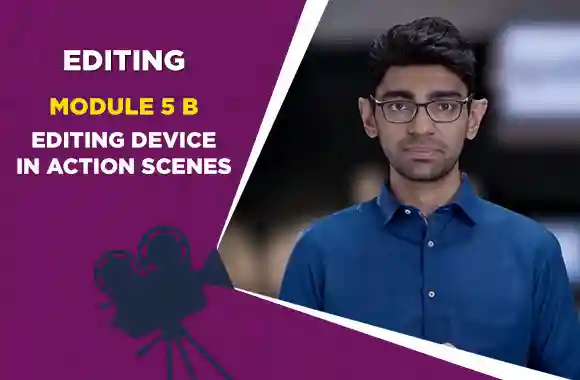 Module 5B - EDITING DEVICE IN ACTION SCENES