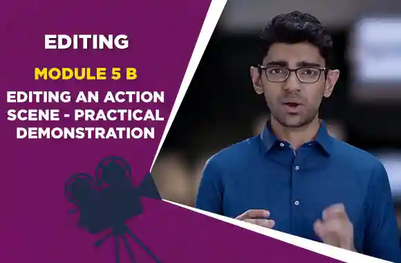 Module 5B - EDITING AN ACTION SCENE - PRACTICAL DEMONSTRATION