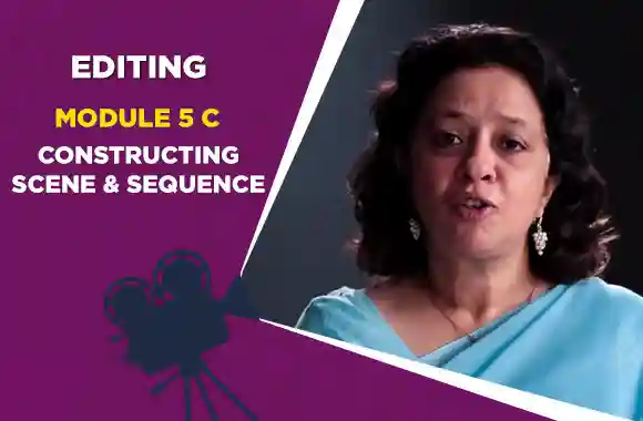 Module 5C - CONSTRUCTING SCENE & SEQUENCE