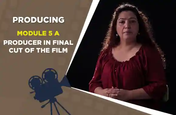 Module 5A - Producer in Final Cut of the film