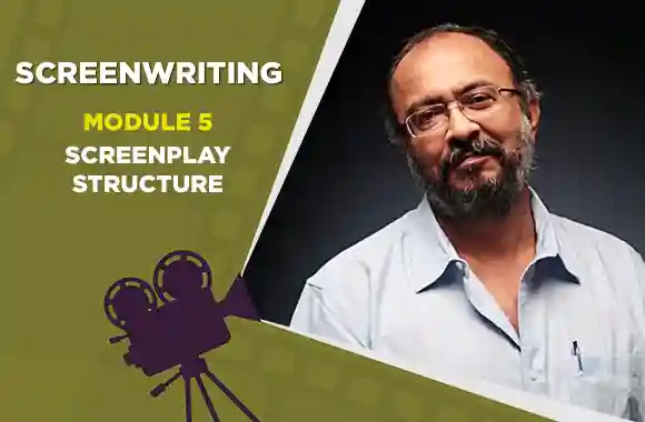 Module 5 - SCREENPLAY STRUCTURE