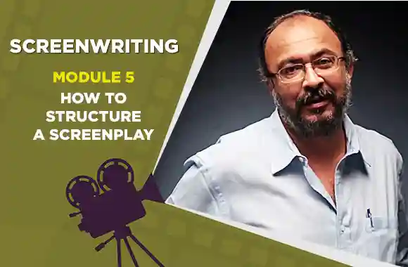 Module 5 - HOW TO STRUCTURE A SCREENPLAY