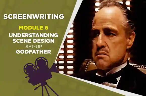 Module 6 - UNDERSTANDING SCENE DESIGN - SET-UP - GODFATHER