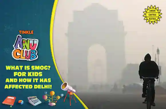 Weather - What is Smog? For Kids and how it has affected Delhi!