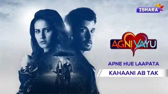 Agni Vayu | Kahaani Ab Tak | Apne Hue Laapata