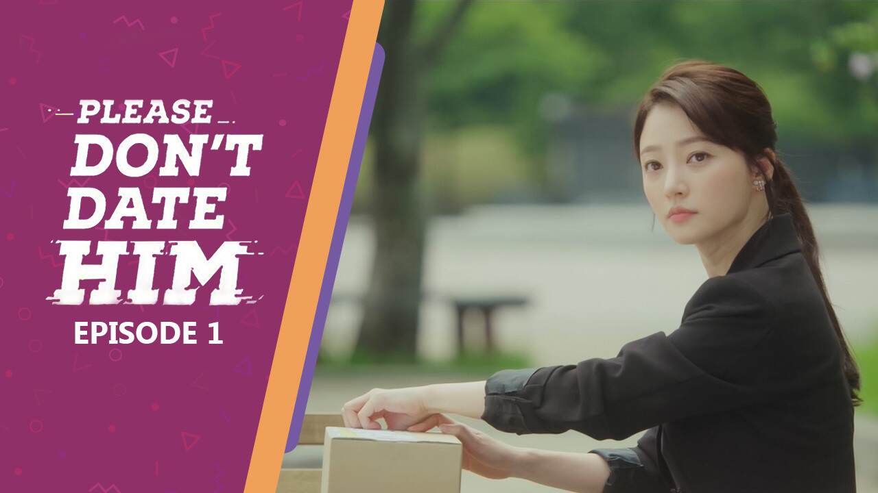 Ep 1 - Please Don't Date Him