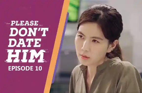 Ep 10 - Please Don't Date Him